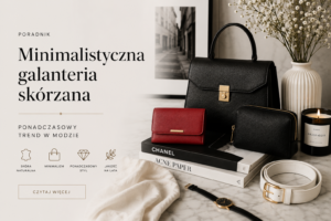 Blog 5 Minimalistyczna galanteria skórzana - ponadczasowy trend w modzie.
