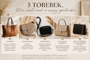 Blog 6 5 torebek, które warto mieć w swojej garderobie